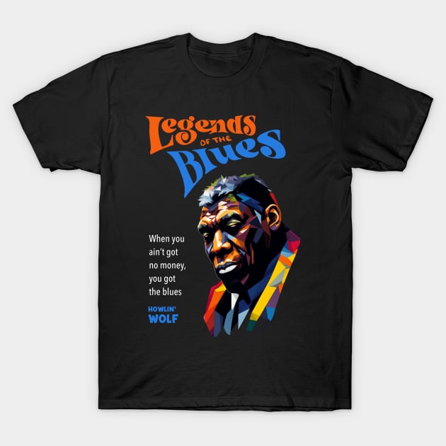 Howlin' Wolf Quote T-Shirt by BAJAJU